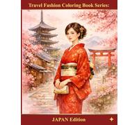 Travel Fashion Coloring Book: JAPAN Edition: Elegant Kimono & Timeless Fashion Coloring Book for Adult Women Featuring Beautiful Japanese Scenery and Cultural Landscapes