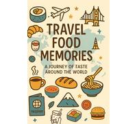 Travel Food Memories: A Journey of Taste Around the World