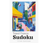 Travel France Sudoku Puzzle Book for Adults: Fun Sudoku Puzzles for France Holidays & Travel | Great Portable Vacation Companion | 6x9 inches, 110 Pages | 50+ Puzzles | Solutions Included