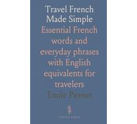 Travel French Made Simple: Essential French words and everyday phrases with English equivalents for travelers