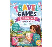 Travel Games Activity Book for Girls Ages 8-12: Mazes, Word Searches, Logic Puzzles, Travel Trivia, Coloring Pages, Journal Prompts, Road Trip Challenges & Screen-Free Fun