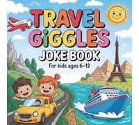 Travel Giggles Joke Book: For Kids Ages 6-12: Hilarious Travel Jokes, Riddles, and Laugh-Out-Loud Adventures About Airplanes, Road Trips, Cruises, and Exploring the World!