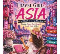 Travel Girl: Asia - 50 Relaxing Coloring Pages Featuring Asia's Most Iconic Landmarks, Cities & Hidden Gems
