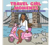 Travel Girl Moments: Cute and Comfy Coloring Book for Teens and Adults: Soft Girl Coloring Book