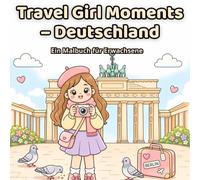 Travel Girl Moments - Germany: Coloring Book for Adults with Cozy Cafés, Sweet Travel Scenes, Kawaii Comfort Moments and Dreamy Girl Vibes (Travel Girl Moments - Around the World)