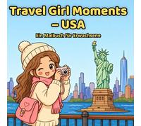 Travel Girl Moments - USA: Malbuch für Erwachsene mit cozy Reiseszenen, süßen Girl Vibes, kawaii Wohlfühlmomenten und verträumten USA Abenteuern (Travel Girl Moments - Cozy World Malbuch)