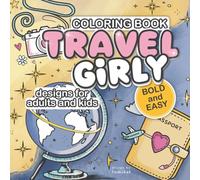 Travel Girly: Cute and Fun Coloring Book for Adults and Kids, Teens, Girly Vibes and Cozy Travel Activities, Bold and Easy: Designs for Creative and Relaxing Moments (Easy & Bold)