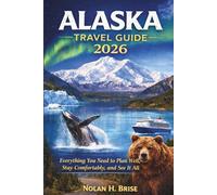 Travel Guide for Alaska: Everything You Need to Plan Well, Stay Comfortably, and See It All