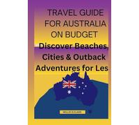 TRAVEL GUIDE FOR AUSTRALIA: Discover Beaches,cities and outback adventures for less