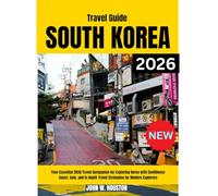 Travel Guide South Korea 2026: Your Essential 2026 Travel Companion for Exploring Korea with Confidence Smart, Safe, and In-Depth Travel Strategies for Modern Explorers