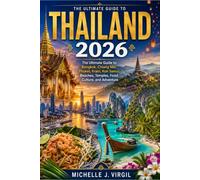 Travel Guide Thailand 2026: The Ultimate Guide To Bangkok, Chiang Mai, Phuket, Krabi, Koh Samui, Beaches, Temples, Food, Culture, And Adventure