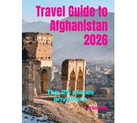 Travel Guide to Afghanistan 2026: Top 25 places anywhere (Travel guide to the world 2026)