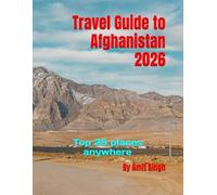 Travel Guide to Afghanistan 2026: Top 25 places anywhere (Travel guide to the world 2026)