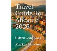 Travel Guide To Alicante 2026: Hidden Gems Await