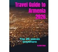 Travel Guide to Armenia 2026: Top 25 places anywhere (Travel guide to the world 2026)