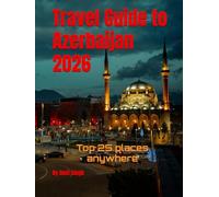 Travel Guide to Azerbaijan 2026: Top 25 places anywhere (Travel guide to the world 2026)