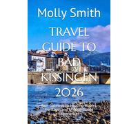 TRAVEL GUIDE TO BAD KISSINGEN 2026: Your Gateway to Healing Waters, Heritage, and Unforgettable Experiences