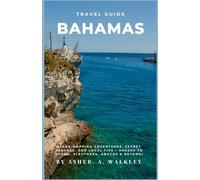 Travel Guide To Bahamas: Island-Hopping Adventures, Secret Beaches, and Local Tips - Nassau to Exuma, Eleuthera, Abacos & Beyond! (The Ultimate Exuma ... Hidden Cays & Unforgettable Adventures)