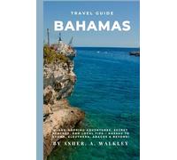 Travel Guide To Bahamas: Island-Hopping Adventures, Secret Beaches, and Local Tips - Nassau to Exuma, Eleuthera, Abacos & Beyond! (The Ultimate Exuma ... Hidden Cays & Unforgettable Adventures)