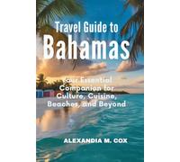 TRAVEL GUIDE TO BAHAMAS: Your Essential Companion for Culture, Cuisine, Beaches, and Beyond