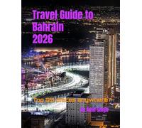 Travel Guide to Bahrain 2026: Top 25 places anywhere (Travel guide to the world 2026)