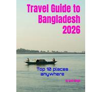 Travel Guide to Bangladesh 2026: Top 10 places anywhere