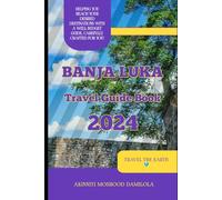 Travel Guide To Banja Luka 2024 (The Ultimate Travel Guide Series)