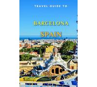 Travel Guide To Barcelona , Spain.: Your Go-To Resource for an Amazing Trip! (Europe Travel Guides)