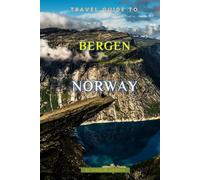 Travel Guide To Bergen, Norway: The Only Companion Guide You Need!