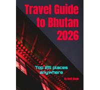 Travel Guide to Bhutan 2026: Top 25 places anywhere (Travel guide to the world 2026)