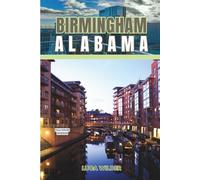 Travel Guide To Birmingham, Alabama: What to Know Before You Go: Transport, Stays, and Sights
