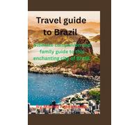 Travel guide to Brazil: Ultimate companion and family guide to this enchanting city of Brazil