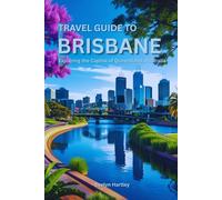 Travel Guide to Brisbane: Exploring the Capital of Queensland, Australia