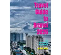 Travel Guide to Brunei 2026: Top 25 places anywhere (Travel guide to the world 2026)
