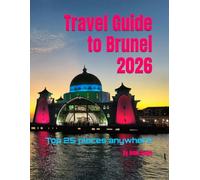Travel Guide to Brunei 2026: Top 25 places anywhere (Travel guide to the world 2026)