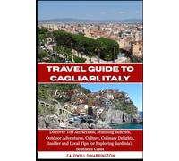 TRAVEL GUIDE TO CAGLIARI, ITALY: Discover Top Attractions, Stunning Beaches, Outdoor Adventures, Culture, Culinary Delights, Insider and Local Tips for Exploring Sardinia’s Southern Coast.