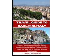 TRAVEL GUIDE TO CAGLIARI, ITALY: Discover Top Attractions, Stunning Beaches, Outdoor Adventures, Culture, Culinary Delights, Insider and Local Tips for Exploring Sardinia’s Southern Coast.