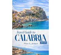 Travel Guide to Calabria 2026: Hidden Beaches, Coastal Villages, Historic Towns & Local Experiences in Southern Italy