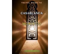 Travel Guide To Casablanca, Morocco