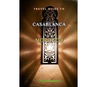Travel Guide To Casablanca, Morocco