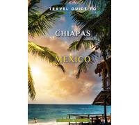 Travel Guide To Chiapas, Mexico