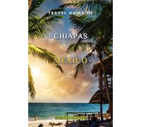 Travel Guide To Chiapas, Mexico