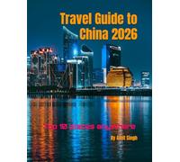 Travel Guide to China 2026: Top 10 places anywhere (Travel guide to the world 2026)