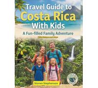 Travel Guide To Costa Rica With Kids: A Fun-Filled Family Adventure With Maps and Pictures Covering Volcanoes, Rainforests, Surf, Wildlife, Zip-lines, ... Cloud Forests etc. (With Kids Travel Guides)