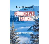 TRAVEL GUIDE TO COURCHEVEL FRANCE: Skiing, Local Cuisine, Fine Dining, Must-See Attractions and Where to Stay (EXOTIC TRAVELS)