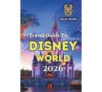 Travel Guide To Disney World 2026: The Ultimate 2026 Guide to Disney World Tickets, Hotels, Packages, Dining, and Attractions with Insider Tips for ... and Disney Genie (Bliss Adventures 2025)