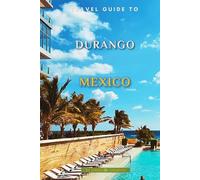 Travel Guide To Durango, Mexico