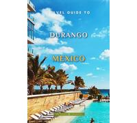 Travel Guide To Durango, Mexico
