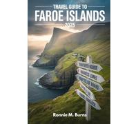TRAVEL GUIDE TO FAROE ISLANDS 2025: Discover Hidden Landscapes, Local Culture, and Sustainable Adventures in the North Atlantic (Ronnie Islands Trip in 2025)