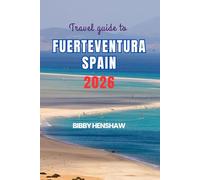 Travel Guide To FUERTEVENTURA SPAIN 2026: Discover Hidden Gems, Scenic Beaches, Thrilling Adventures and Authentic Local Experiences (EXOTIC TRAVELS)